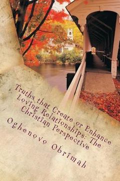 portada Truths that Create or Enhance Loving Relationships: The Christian Perspective (en Inglés)