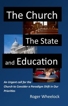 portada The Church, the State, and Education: An Urgent call for the Church to Consider (in English)