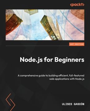 portada Node.js for Beginners: A comprehensive guide to building efficient, full-featured web applications with Node.js (en Inglés)