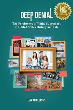 portada Deep Denial: The Persistence of White Supremacy in United States History and Life
