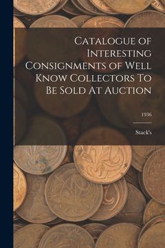 portada Catalogue of Interesting Consignments of Well Know Collectors To Be Sold At Auction; 1936 (en Inglés)