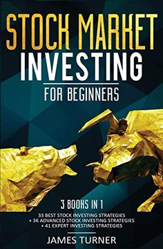 portada Stock Market Investing for Beginners: 3 Books in 1: 33 Best Stock Investing Strategies + 36 Advanced Stock Investing Strategies + 41 Expert Investing Expert Strategies (en Inglés)