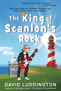 portada The King Of Scanlon's Rock: A tale of freedom, liberty and Cornish Pasties (en Inglés)