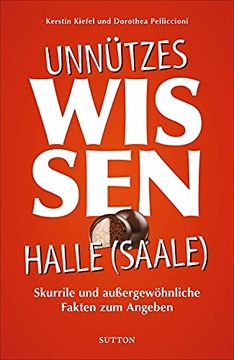 portada Unnützes Wissen Halle a. D. Saale Skurrile und Außergewöhnliche Fakten zum Angeben (en Alemán)