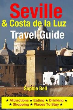 portada Seville & Costa de la Luz Travel Guide: Attractions, Eating, Drinking, Shopping & Places To Stay (en Inglés)