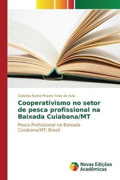 portada Cooperativismo no setor de pesca profissional na Baixada Cuiabana/MT: Pesca Profissional na Baixada Cuiabana/MT, Brasil (Portuguese Edition)