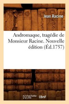 portada Andromaque, Tragédie de Monsieur Racine. Nouvelle Édition (Éd.1757)