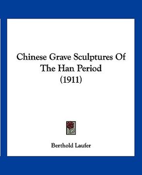 portada chinese grave sculptures of the han period (1911) (en Inglés)