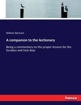 portada A companion to the lectionary: Being a commentary on the proper lessons for the Sundays and holy days