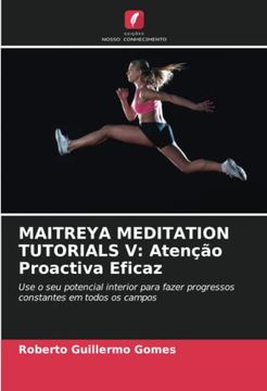 portada Maitreya Meditation Tutorials v: Atenção Proactiva Eficaz: Use o seu Potencial Interior Para Fazer Progressos Constantes em Todos os Campos