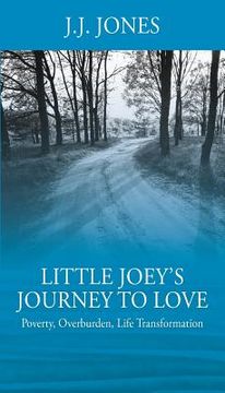 portada Little Joey's Journey To Love: Poverty, Overburden, Life Transformation (en Inglés)