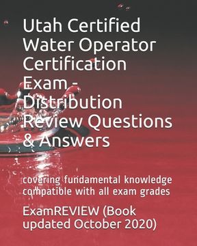 portada Utah Certified Water Operator Certification Exam - Distribution Review Questions & Answers: covering fundamental knowledge compatible with all exam gr (en Inglés)