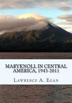 portada Maryknoll in Central America, 1943-2011: A Chronicle of U.S. Catholic Missionaries (in English)