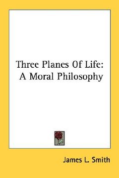 portada three planes of life: a moral philosophy (en Inglés)