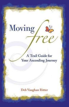 portada Moving Free: A Trail Guide for  Your Ascending Journey