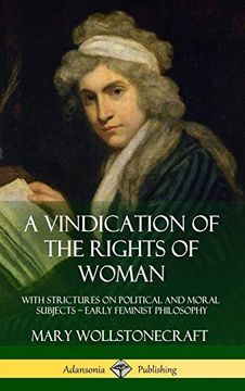 portada A Vindication of the Rights of Woman: With Strictures on Political and Moral Subjects - Early Feminist Philosophy (Hardcover) (en Inglés)
