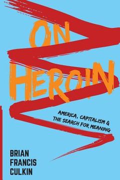 portada On Heroin: America, Capitalism, and the Search for Meaning (en Inglés)