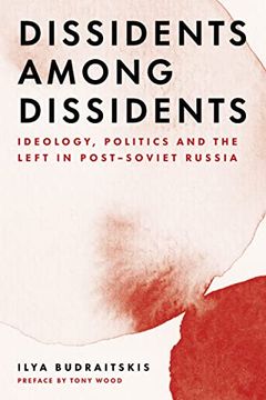 portada Dissidents Among Dissidents: Ideology, Politics and the Left in Post-Soviet Russia (en Inglés)