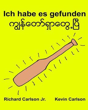 portada Ich habe es gefunden: Ein Bilderbuch für Kinder Deutsch-Myanmar/Birmanisch/Burmesisch (Zweisprachige Ausgabe) (www.rich.center) (en Alemán)