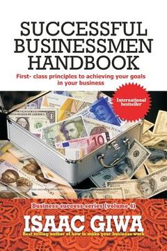 portada Successful Businessmen Handbook: First Class Principles To Achieving Your Goals In Your Business (en Inglés)