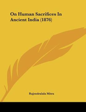 portada on human sacrifices in ancient india (1876) (en Inglés)