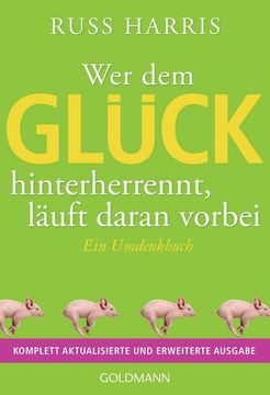 portada Wer dem Glück Hinterherrennt, Läuft Daran Vorbei (en Alemán)