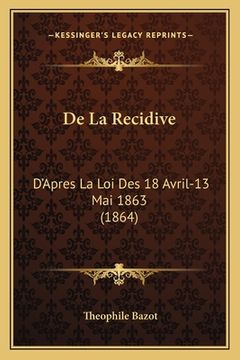 portada De La Recidive: D'Apres La Loi Des 18 Avril-13 Mai 1863 (1864) (in French)
