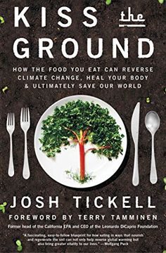 portada Kiss the Ground: How the Food you eat can Reverse Climate Change, Heal Your Body & Ultimately Save our World (en Inglés)
