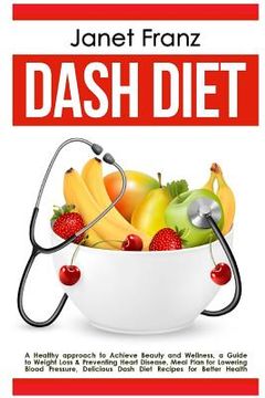 portada Dash Diet: a Healthy approach to Achieve Beauty and Wellness: a Guide to Weight Loss & Preventing Heart Disease, Meal Plan for Lo (en Inglés)