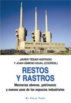 portada Restos y Rastros: Memorias Obreras, Patrimonio y Nuevos Usos de los Espacios Industriales