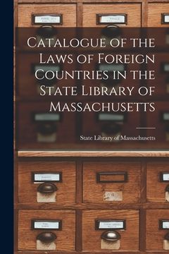 portada Catalogue of the Laws of Foreign Countries in the State Library of Massachusetts (en Inglés)