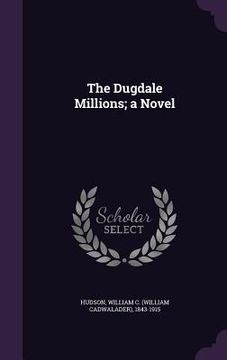 portada The Dugdale Millions; a Novel