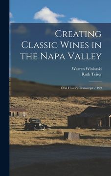 portada Creating Classic Wines in the Napa Valley: Oral History Transcript / 199 (en Inglés)