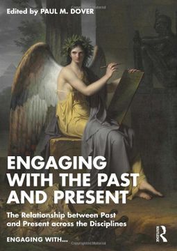 portada Engaging With the Past and Present: The Relationship Between Past and Present Across the Disciplines (en Inglés)