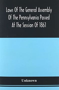 portada Laws of the General Assembly of the Pennsylvania Passed at the Session of 1861; In the Eighty-Fifth Year of Independence (in English)