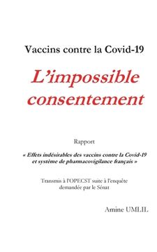 portada Vaccins contre la Covid-19: L'impossible consentement: Rapport Effets indésirables des vaccins contre la Covid-19 et système de pharmacovigilance (en Francés)