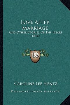 portada love after marriage: and other stories of the heart (1870) and other stories of the heart (1870) (en Inglés)