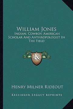 portada william jones: indian, cowboy, american scholar and anthropologist in the field (en Inglés)