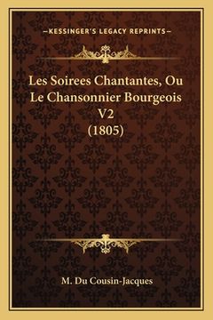 portada Les Soirees Chantantes, Ou Le Chansonnier Bourgeois V2 (1805) (en Francés)