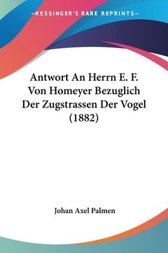 portada Antwort An Herrn E. F. Von Homeyer Bezuglich Der Zugstrassen Der Vogel (1882) (en Alemán)