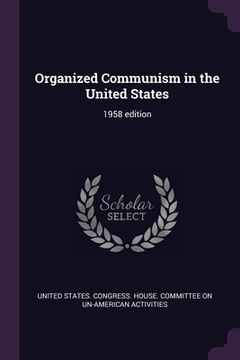 portada Organized Communism in the United States: 1958 edition (en Inglés)
