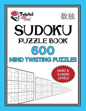 portada Sudoku Puzzle Book, 600 Mind Twisting Puzzles, Hard and Extra Hard Levels: Improve Your Sudoku Game With This Two Level Book (en Inglés)