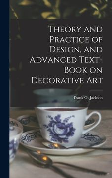 portada Theory and Practice of Design, and Advanced Text-Book on Decorative Art (en Inglés)