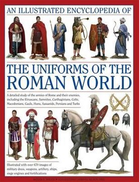 portada an illustrated encyclopedia of the uniforms of the roman world: a detailed study of the armies of rome and their enemies, including the etruscans, sa (in English)