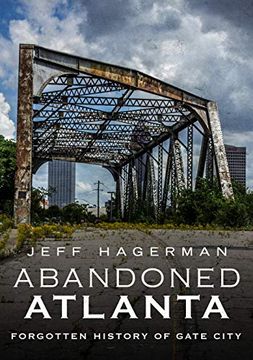portada Abandoned Atlanta: Forgotten History of Gate City (en Inglés)