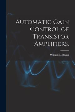 portada Automatic Gain Control of Transistor Amplifiers. (en Inglés)