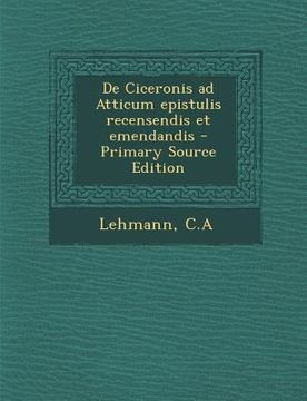 portada de Ciceronis Ad Atticum Epistulis Recensendis Et Emendandis (en Latin)