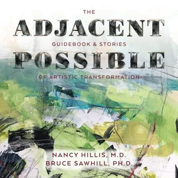 portada The Adjacent Possible: Guidebook & Stories of Artistic Transformation (The art of the Possible Series) (en Inglés)