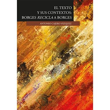 portada El Texto y sus Contextos: Borges Recicla a Borges (in Spanish)