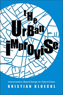portada The Urban Improvise: Improvisation-Based Design for Hybrid Cities (in English)